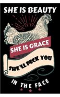 She Is Beauty She Is Grace She'll Peck You In The Face: Chicken Pet Farmer's Gift Blank Lined Notebook