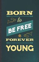 Born to Be Free Forever Young