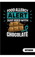 FOOD ALLERGY ALERT. JUST FEED WITH CHOCOLATE. Notebook
