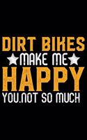 Dirt Bikes Make Me Happy You Not So Much: ATV Four Wheeling Journal Notebook - ATV Rider Gift - ATV Lover - Four Wheeler - Off Road Journal - ATV Owner Gift - Gift for Him - Mudding Journal.