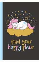 Find Your Happy Place Unicorn Notebook 6x9 Lined Notebook 100 Pages