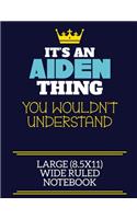 It's An Aiden Thing You Wouldn't Understand Large (8.5x11) Wide Ruled Notebook