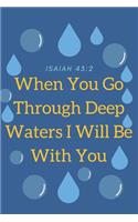 When You Go Through Deep Waters I Will Be With You Isaiah 43: 2: Religious, Spiritual, Motivational Notebook, Journal, Diary (110 Pages, Blank, 6 x 9)