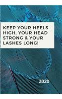 Keep Your Heels High, Your Head Strong & Your Lashes Long!: Notebook of the year, with a beautiful designed cover.