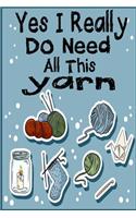 Yes I Really Do Need All This yarn: Knitting lined journal Gifts Idea for Knitters who loves Knitting. This Funny Knit Lined ... the perfect Lined Journal Gifts For Knitter.