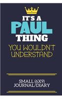 It's A Paul Thing You Wouldn't Understand Small (6x9) Journal/Diary: A cute book to write in for any book lovers, doodle writers and budding authors!