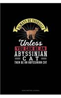 Always Be Yourself Unless You Can Be An Abyssinian Cat Then Be An Abyssinian Cat: Song Writing Journal