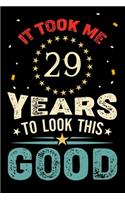 It Took Me 29 Years To Look This Good: Vintage Retro Birthday Gifts - 29th Birthday Gifts - Notebook Journal To 29 Years Old - 6x9 Unique Diary 120 Blank Lined Pages Beautifully Decorated