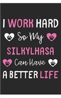 I Work Hard So My SilkyLhasa Can Have A Better Life: Lined Journal, 120 Pages, 6 x 9, SilkyLhasa Dog Gift Idea, Black Matte Finish (I Work Hard So My SilkyLhasa Can Have A Better Life Journal)