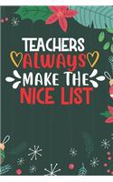 Teachers Always Make The Nice List: Teacher Merry Christmas Journal Notebook - Teacher Christmas Journal Book Gifts - Christmas Teacher Journal for Kids Women - Happy New Year Journal 