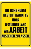 Die hohe Kunst besteht darin, es über 8 Stunden lang wie Arbeit aussehen zu lassen.