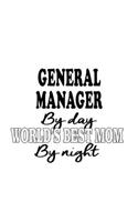 General Manager By Day World's Best Mom By Night