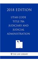 Utah Code - Title 78a - Judiciary and Judicial Administration (2018 Edition)