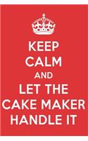 Keep Calm and Let the Cake Maker Handle It: The Cake Maker Designer Notebook