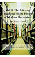 Vol 14 The Life and Teachings of the Father of Modern Humanism