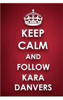 Keep Calm And Follow Kara Danvers