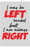 I may Be Left Handed, But I am Always Right
