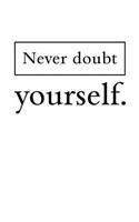 Never Doubt Yourself: Motivational Journal 110 Pages, Lined, 6 X 9