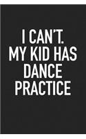 I Can't My Kid Has Dance Practice