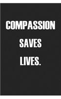 Compassion Saves Lives: A 6x9 Inch Matte Softcover Journal Notebook with 120 Blank Lined Pages and an Uplifting Positive Cover Slogan