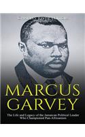 Marcus Garvey: The Life and Legacy of the Jamaican Political Leader Who Championed Pan-Africanism