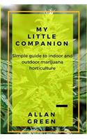 My Little Companion: Simple Guide to Indoor and Outdoor Marijuana Horticulture