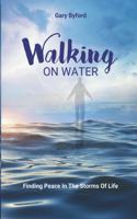 Walking on Water: Finding Peace in the Storms of Life