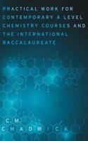 Practical Work for Contemporary A Level Chemistry Courses and the International Baccalaureate