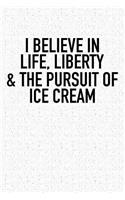 I Believe in Life Liberty and the Pursuit of Ice Cream