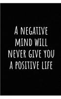 A Negative Mind Will Never Give You a Positive Life: A Wide Ruled Notebook, Journal