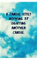 A Candle Loses Nothing by Lighting Another Candle