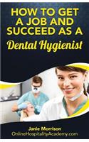 Dental Hygienist: How to Get a Job and Succeed as a