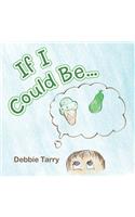 If I Could Be...