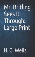 Mr. Britling Sees It Through: Large Print