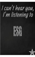 I Can't Hear You, I'm Listening to Esg Creative Writing Lined Journal