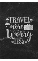 Travel More Worry Less: Notebook with Blank Lines for Writing & Journaling(44 Travel & Adventure Journals Chalkboard Style)