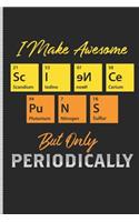 I Make Awesome Science Puns But Only Periodically: Blank Lined Journal Notebook, 108 Pages, Soft Matte Cover, 6 X 9