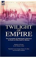 Twilight of Empire: Two Accounts of Napoleon's Journeys in Exile to Elba and St. Helena