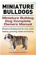 Miniature Bulldogs. Miniature Bulldog Dog Complete Owners Manual. Miniature Bulldog book for care, costs, feeding, grooming, health and training.