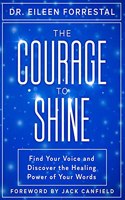 Courage to Shine: Find Your Voice and Discover the Healing Power of Your Words