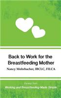 Back to Work for the Breastfeeding Mother: Excerpt from Working and Breastfeeding Made Simple: Volume 1