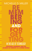 Remembering and Forgetting in the Age of Technology