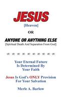 Jesus [Heaven]: Or Anyone or Anything Else [Spiritual Death And Separation From God]
