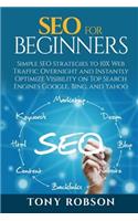 SEO For Beginners - Simple SEO Strategies to 10x Web Traffic Overnight and Instantly Optimize Visibility on Top Search Engines Google, Bing and Yahoo