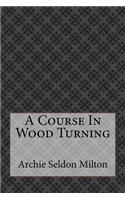 A Course In Wood Turning