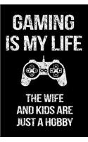 Gaming Is My Life The Wife And Kids Are Just A Hobby