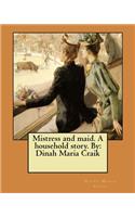 Mistress and maid. A household story. By: Dinah Maria Craik