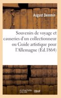 Souvenirs de Voyage Et Causeries d'Un Collectionneur Ou Guide Artistique Pour l'Allemagne