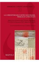 La Correspondance Entre Souverains, Princes Et Cites-Etats