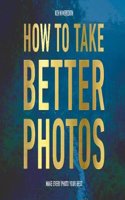 How to Take Better Photos